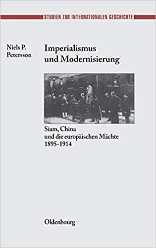 Imperialismus und Modernisierung: Siam, China und die europäischen Mächte 1895-1914 (Studien zur Internationalen Geschichte, Band 11)