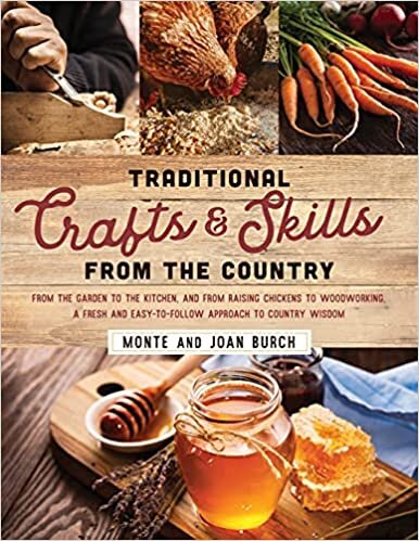 Traditional Crafts and Skills from the Country: From the Garden to the Kitchen, and from Raising Chickens to Woodworking, a Fresh and Easy-To-Follow Approach to Country Wisdom indir
