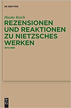 Rezensionen und Reaktionen zu Nietzsches Werken: 1872-1889 (Monographien und Texte zur Nietzsche-Forschung, 60, Band 60)