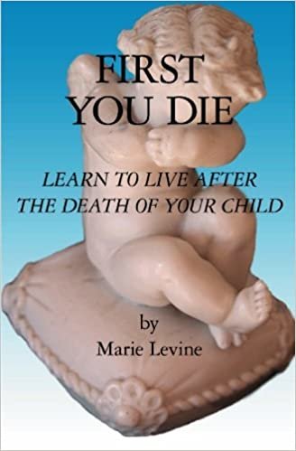 First You Die: Learn to Live After The Death Of Your Child