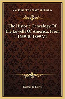 The Historic Genealogy Of The Lowells Of America, From 1639 To 1899 V1