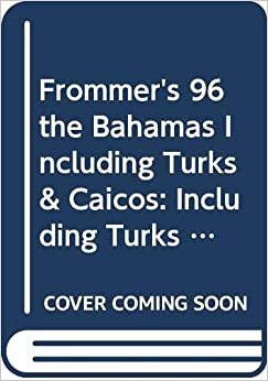 Frommer's 96 the Bahamas Including Turks & Caicos: Including Turks and Caicos (Frommer's Complete Travel Guides) indir