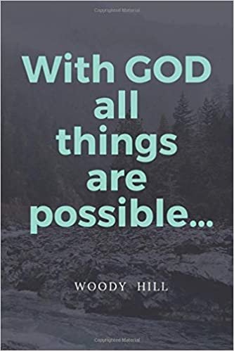 With GOD all things are possible…: Motivational, Unique Notebook, Journal, Diary (110 Pages, Blank, 6 x 9) (Woody Hill), Notebook for Drawing and Writing, Inspirational Motivational Gift