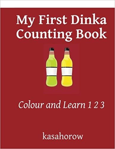 My First Dinka Counting Book: Colour and Learn 1 2 3 (Dinka kasahorow)
