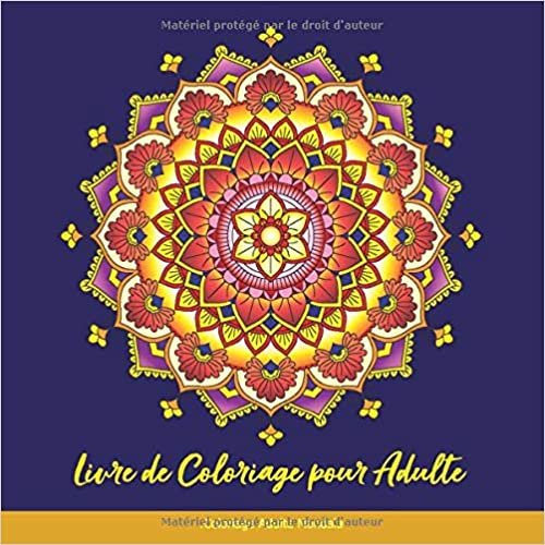 Livre de Coloriage pour Adulte: Coloriage Adulte Mandala: Livre de Coloriage Adultes Mandalas Anti-Stress: Mandalas de Fleurs pour Adultes