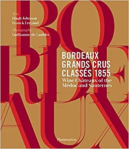 Bordeaux Grands Crus Classes 1855 : Wine Chateau of the Medoc and Sauternes