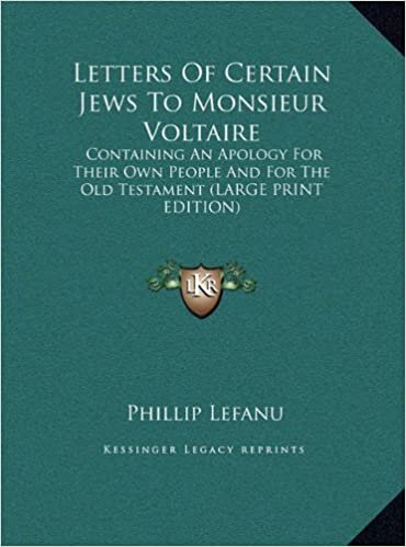 Letters of Certain Jews to Monsieur Voltaire: Containing an Apology for Their Own People and for the Old Testament