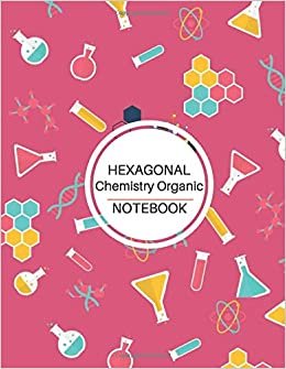 Chemistry Organic Notebook: Hexagonal Graph Paper Notebooks (Honeysucle Pink Cover) - Small Hexagons 1/4 inch, 8.5 x 11 Inches 100 Pages - Journal ... Organic Chemistry Journal and Biochemistry.