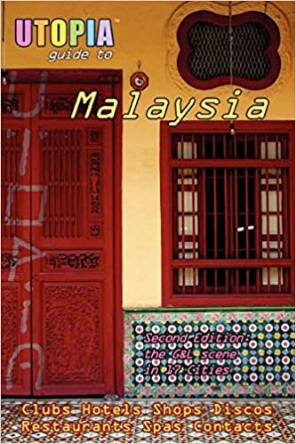 Utopia Guide to Malaysia (2nd Edition) : the Gay and Lesbian Scene in 17 Cities Including Kuala Lumpur, Penang, Johor Bahru and Langkawi