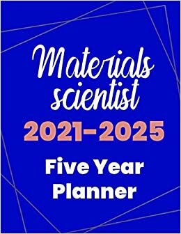 Materials scientist 2021-2025 Five Year Planner: 5 Year Planner Organizer Book / 60 Months Calendar / Agenda Schedule Organizer Logbook and Journal / January 2021 to December 2025