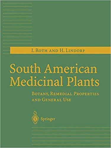 South American Medicinal Plants: Botany, Remedial Properties and General Use