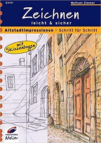 Zeichnen leicht und sicher: Altstadtimpressionen - Schritt für Schritt (Christophorus Atelier)