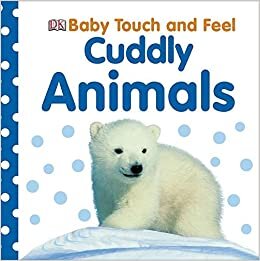Cuddly Animals (Baby Touch and Feel (DK Publishing))