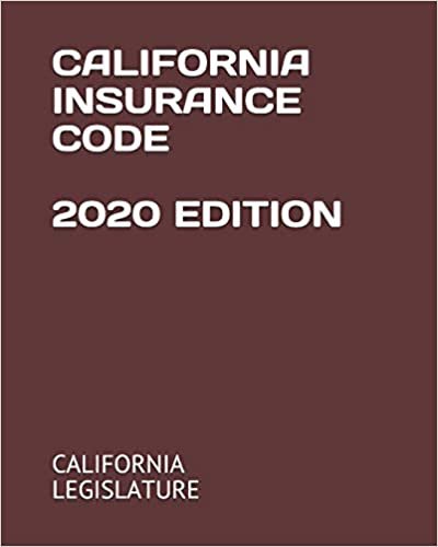 CALIFORNIA INSURANCE CODE 2020 EDITION