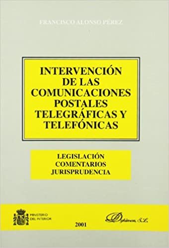 Intervención de las comunicaciones postales telegráficas y telefónicas : legislación, comentarios, jurisprudencia