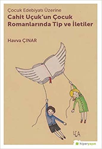 Çocuk Edebiyatı Üzerine Cahit Uçuk'un Çocuk Romanlarında Tip ve İletiler indir