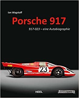 Porsche 917: 917-023 - eine Autobiographie