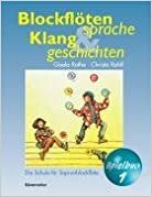 Blockflötensprache und Klanggeschichten. Spielbuch 1: Schule für Sopranblockflöte, für junge Leute ab 6 Jahren (Einzel- und Gruppenunterricht). Spielpartitur
