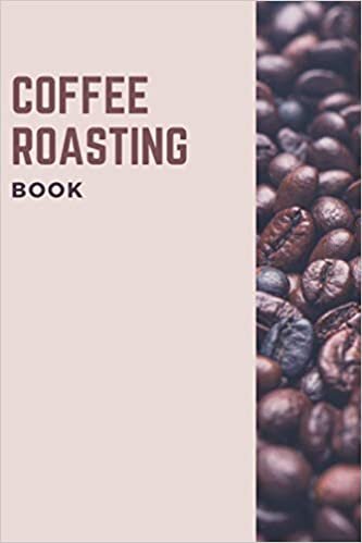 Coffee Roasting Book: Professional Roasting Handbook, Coffee Tasting Journal for Record Your Coffee