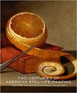 Two Centuries of American Still-Life Painting: The Frank and Michelle Hevrdejs Collection indir
