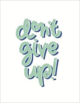 Don’t Give Up!: Inspirational Two Year Daily Weekly Planner | 24 Month Plan & Calendar with Holidays, Birthday Reminder, Contacts, Notes | Agenda ... Planner 2021-2022) (Jan 2021 - Dec 2022)