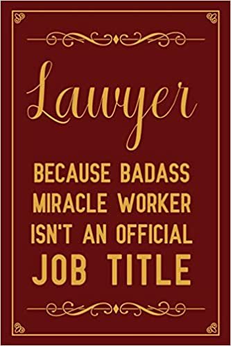Lawyer because badass miracle worker isn't an official job title: Notebook to Write in for Mother's Day, Lawyer gifts for mom, Mother's day Lawyer gifts, Lawyer journal, Lawyer notebook, Lawyer gifts