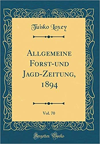 Allgemeine Forst-und Jagd-Zeitung, 1894, Vol. 70 (Classic Reprint)
