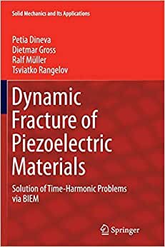Dynamic Fracture of Piezoelectric Materials: Solution of Time-Harmonic Problems via BIEM (Solid Mechanics and Its Applications)