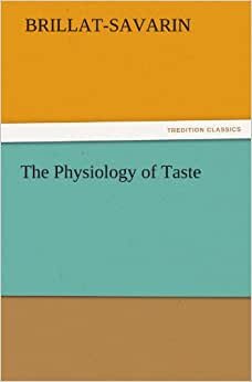 The Physiology of Taste (TREDITION CLASSICS)