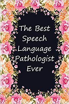 The Best Speech Language Pathologist Ever: Blank Lined Speech Language Pathologist Journal