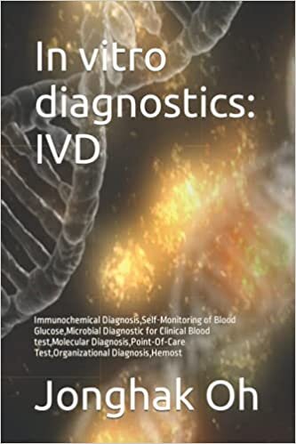 In vitro diagnostics: IVD: Immunochemical Diagnosis,Self-Monitoring of Blood Glucose,Microbial Diagnostic for Clinical Blood test,Molecular Diagnosis,Point-Of-Care Test,Organizational Diagnosis,Hemost