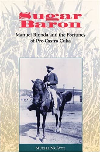 Sugar Baron: Manuel Rionda and the Fortunes of Pre-Castro Cuba