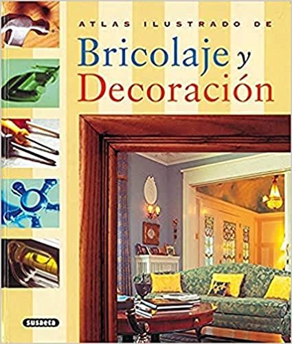 Atlas ilustrado de bricolage y decoracion / Illustrated Atlas of DIY and decorating