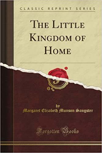The Little Kingdom of Home (Classic Reprint)