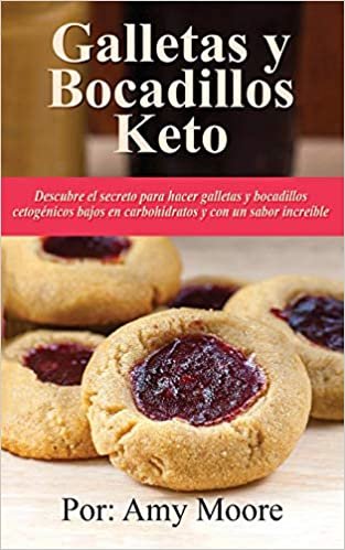 Galletas y bocadillos keto: Descubre el secreto para hacer galletas y bocadillos cetogénicos bajos en carbohidratos y con un sabor  increíble