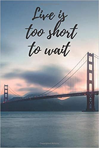 Live is too short to wait: Motivational Notebook, Journal, Diary (110 Pages, Blank, 6 x 9)
