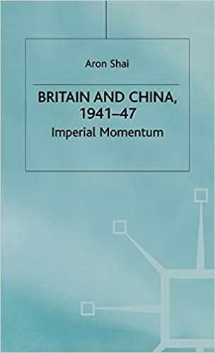 Britain And China, 1941-47: Imperial Momentum (St Antony's Series)