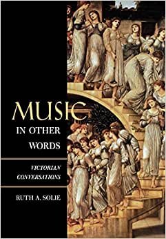 Music in Other Words: Victorian Conversations (California Studies in 19th-Century Music)