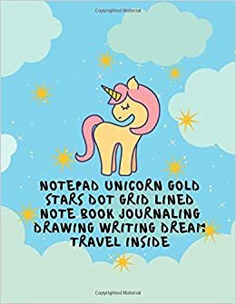 Notepad Unicorn Gold Stars Dot Grid Lined Note Book Journaling Drawing Writing Dream Travel Inside: Sketchbook Diary Daily Notebooks And Composition Journals Blue Sky For Kids Boy Girls Cute Design