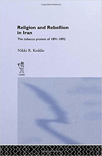 Religion and Rebellion in Iran: The Iranian Tobacco Protest of 1891-1982: The Iranian Tobacco Protest of 1891-92