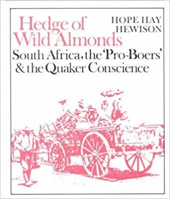 Hedge of Wild Almonds: South Africa, the 'Pro Boers' and the Quaker Conscience: South Africa, the Pro-Boers & the Quaker Conscience, 1890-1910