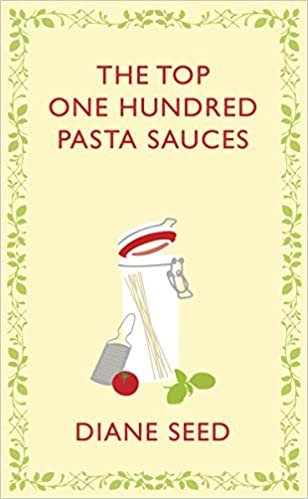 The Top One Hundred Pasta Sauces: Authentic Recipes from Italy