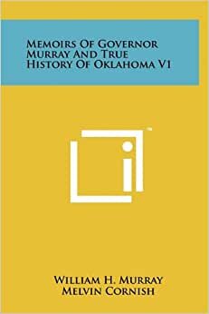 Memoirs Of Governor Murray And True History Of Oklahoma V1