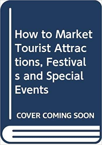 indir   How to Market Tourist Attractions, Festivals and Special Events: A Practical Guide to Maximising Visitor Attendance and Income tamamen