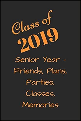 Class of 2019 Senior Year: Friends, Plans, Parties, Classes, Memories