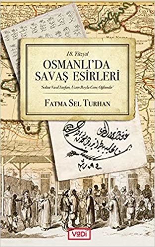 18. Yüzyıl Osmanlı'da Savaş Esirleri: 'Soltat Vasil Istefan, Uzun Boylu Genç Oğlandır'
