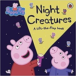Peppa Pig: Night Creatures : A Lift-the-Flap Book