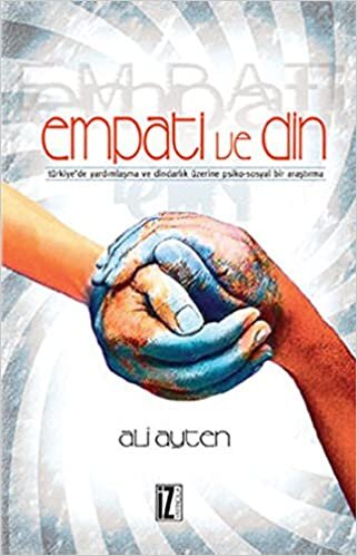 Empati ve Din Türkiye'de Yardımlaşma ve Dindarlık Üzerine Psiko-Sosyal Bir Araştırma