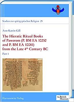 The Hieratic Ritual Books of Pawerem (P. Bm EA 10252 and P. Bm EA 10081) from the Late 4th Century BC: Part I + II (Studien Zur Spatagyptischen Religion)