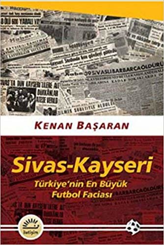 Sivas-Kayseri Türkiye’nin En Büyük Futbol Faciası-KAMPANYALI